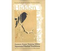 Hidden in Plain Sight : Esoteric Power Training within Japanese Martial Traditions (Revised and Expanded Edition)