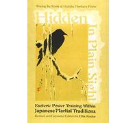 Hidden in Plain Sight: Esoteric Power Training within Japanese Martial Traditions (Revised and Expanded Edition)