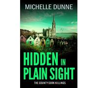 Hidden in Plain Sight: Inspired by the author’s own experiences as an Irish infantry soldier and UN Peacekeeper. (The County Cork Killings, 2)