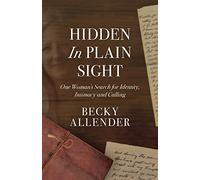 Hidden In Plain Sight: One Woman's Search for Identity, Intimacy and Calling