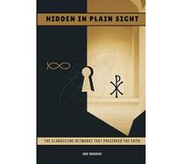 Hidden in Plain Sight: The Clandestine Networks That Preserved the Faith (The Early Church Series)