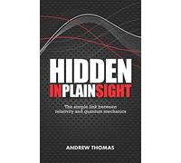 Hidden In Plain Sight: The simple link between relativity and quantum mechanics: 1