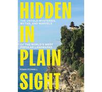 Hidden in Plain Sight: The Untold Mysteries, Myths, and Marvels of the World's Most Popular Landmarks