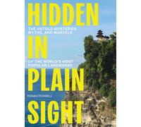Hidden in Plain Sight : The Untold Mysteries, Myths, and Marvels of the World's Most Popular Landmarks - The Perfect Father’s Day Gift for Dads