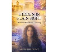 Hidden in Plain Sight : Women in Educational Leadership