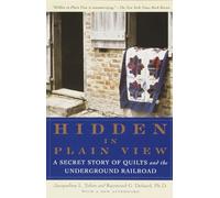 Hidden in Plain View: A Secret Story of Quilts and the Underground Railroad
