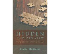 Hidden in Plain View: Undesigned Coincidences in the Gospels and Acts