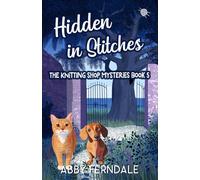 Hidden in Stitches: A Knitting Shop Cozy Mystery: 5 (The Knitting Shop Mysteries)
