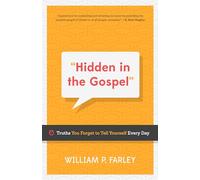 Hidden in the Gospel: Truths You Forget to Tell Yourself Every Day