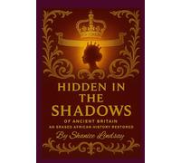 Hidden in the Shadows of Ancient Britain: An Erased African History Restored