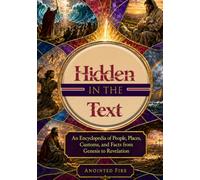 Hidden in the Text: An Encyclopedia of People, Places, Customs, and Facts from Genesis to Revelation
