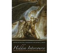 Hidden Intercourse: Eros and Sexuality in the History of Western Esotericism
