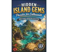 Hidden Island Gems Puzzles for Enthusiasts: 60 Challenging Tropical Word Search Puzzles for Travelers, Retirees, and Geography Enthusiasts (Wanderlust Explorer: The Ultimate World Travel Word Hunt)