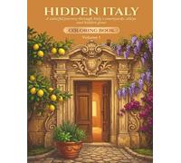 HIDDEN ITALY A Coloring Journey Through Italy's Courtyards, Alleys, and Secrets - Volume 1