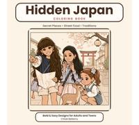 Hidden Japan Coloring Book: Bold and Easy Designs for Adults and Teens: Secret Villages, Street Food, Festivals and Cozy Traditions, with a Fun Fact on Every Page (Hidden Gems Coloring Books)