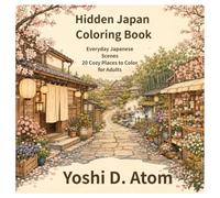 Hidden Japan Coloring Book: Everyday Japanese Scenes: 20 Cozy Places to Color for Adults