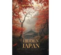 Hidden Japan: Small Towns, Temples & Sacred Forests in Autumn: A Journey Through Japan’s Quiet Villages, Mountain Sanctuaries, Ancient Paths & Autumn Spiritual Landscapes (Autumn Wonders of Japan)