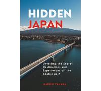 HIDDEN JAPAN: Unveiling the Secret Destinations and Experiences off the beaten path