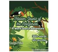Hidden Jewels of the Rainforest: A Word Search Adventure: 40+ Large Print Challenging Puzzles & 360+ Rainforest Words to find: A Fun & Educational Journey!