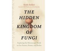 Hidden Kingdom : The Surprising Story of Fungi and Our Forests, Homes, and Bodies