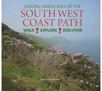 Hidden Landscapes of the South West Coast Path : Walk-Explore-Discover