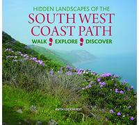 Hidden Landscapes of the South West Coast Path: Walk-Explore-Discover