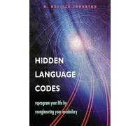 Hidden Language Codes: Reprogram Your Life by Reengineering Your Vocabulary