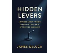 Hidden Levers: A Parable About Finding Clarity in the Chaos of Practice Ownership