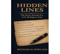 Hidden Lines: The Secret Journal of a U.S. Hostage in Iran
