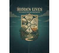 Hidden Lives: Five Stories Of Truth And Transformation