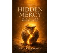 Hidden Mercy: What God Hides Inside the Pain You Cannot Explain