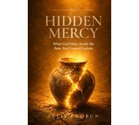 Hidden Mercy: What God Hides Inside the Pain You Cannot Explain