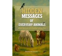 Hidden Messages of Everyday Animals: What Animals Are Really Telling You (Hidden Messages of Animals)