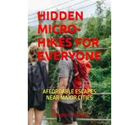 HIDDEN MICRO-HIKES FOR EVERYONE: AFFORDABLE ESCAPES NEAR MAJOR CITIES