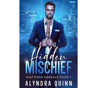 Hidden Mischief: A Best Friend's Brother, Billionaire Alpha Male, Opposites Attract Romance (Shattered Embrace Book 1) (Shattered Embrace Series)