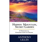 Hidden Mountain, Secret Garden: A Theological Contemplation on Prayer