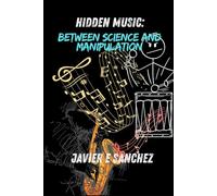 "Hidden Music: Between Science and Manipulation"