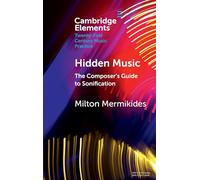Hidden Music: The Composer's Guide to Sonification (Elements in Twenty-First Century Music Practice)