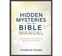 Hidden Mysteries and the Bible Manual: Exploring the Secrets Within Scripture