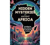 Hidden Mysteries of Ancient Africa: Unveiling the Alien Influence on Its Sacred Traditions