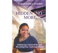 Hidden No More: Embracing Vulnerability and Revealing Your Authentic Beauty