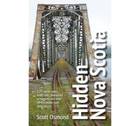 Hidden Nova Scotia: 125+ secret coves, wreck sites, abandoned armaments, and other off-the-beaten-path destinations (The 1870s - A Decade of Devilfish ... (The 1870s - A Decade of Devilfish, Part Two)
