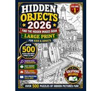 Hidden Objects 2026: Find the Hidden Images Book for Kids & Adults Large Print - Over 500 Black and White Things to Find in this S ind Puzzle (Volume 1)