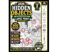 Hidden Objects 2026: Find the Hidden Objects Book for Kids & Adults Large Print - Over 500 Black and White Things to Find in this S ind Puzzle (Volume 2)