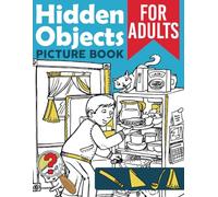 Hidden Objects Picture Book For Adults: Challenge Activities For All Ages, Boys, Girls, Men & Women To Relax And Relieve Stress | Seek & Find The Objects