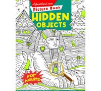 Hidden Objects Picture Book For Adults: S nd Find Puzzles Game with 25 Pictures Inside | Have Fun Gifts For Any Occasions | Relaxation And Anxiety Relief