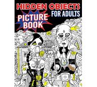 Hidden Objects Picture Book For Adults: Seek And Find The Hidden Objects In The Pictures & Coloring Pages Adults Version | Challenge Activities For Boys & Girls Relaxation