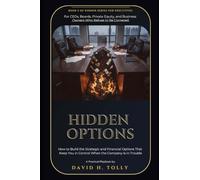 HIDDEN OPTIONS - When the Doors Begin to Close: A Practitioner's Field Manual for Distressed Companies, Turnarounds, Restructuring, and Wind-Down (THE HIDDEN SERIES Source-of-Truth Reference)