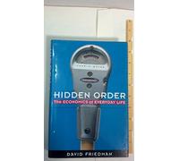 Hidden Order: the Economics of Everyday Life