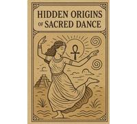 Hidden Origins of Sacred Dance